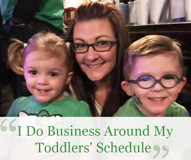 I Do Business Around My Toddlers' Schedule